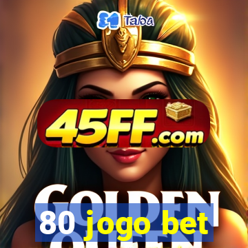 80 jogo bet